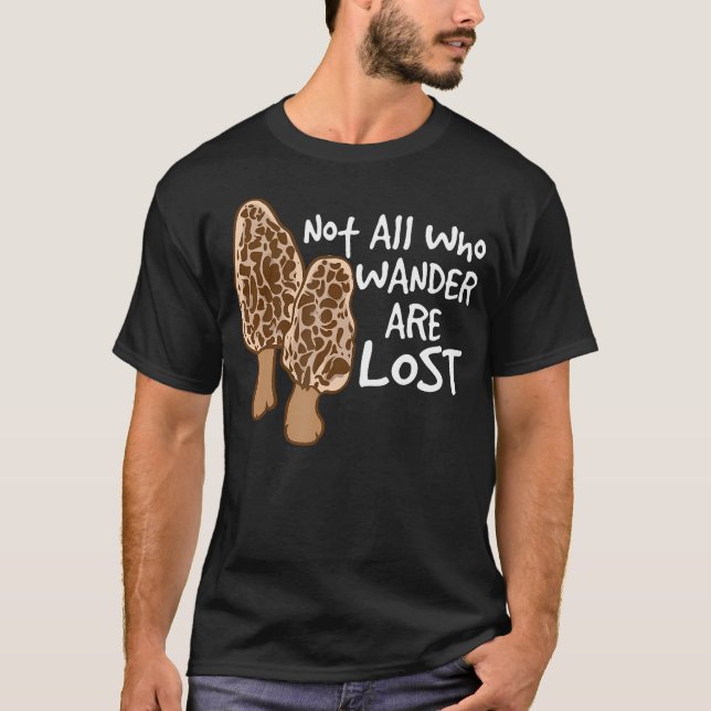 Not All Who Wander Are Lost Morel Hunting Mushroom T-Shirt (Vorderseite)