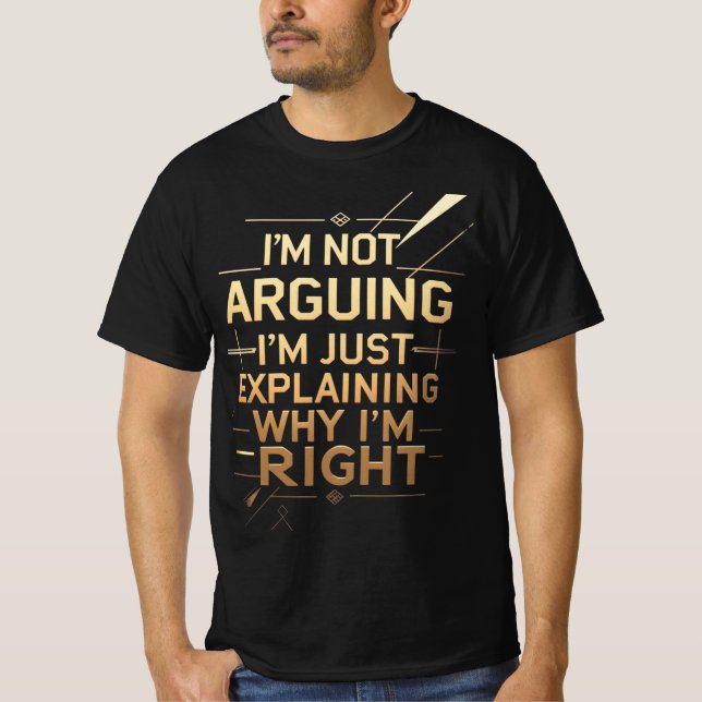 Not Arguing I'm Just Explaining Why I'm Right T-Shirt (Vorderseite)