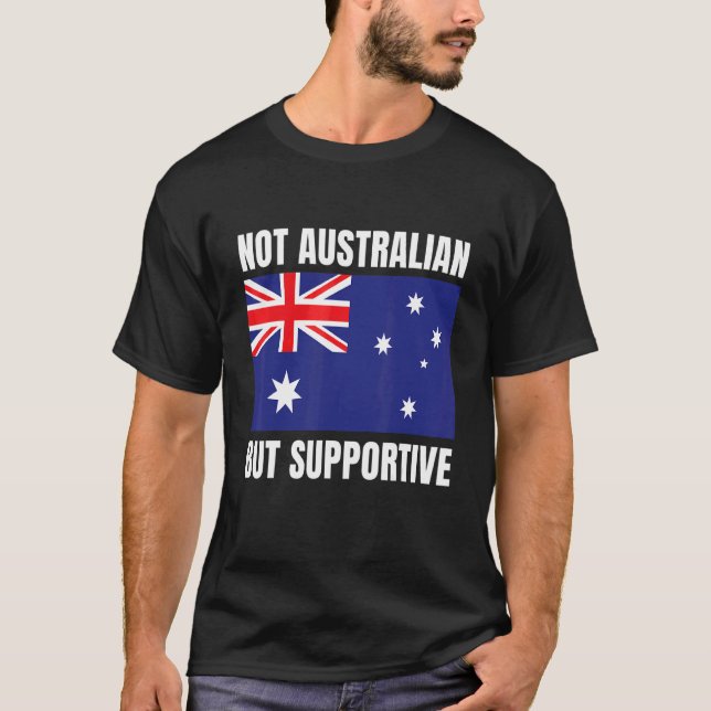 Not Australian But Supportive Australia Flag Suppo T-Shirt (Vorderseite)