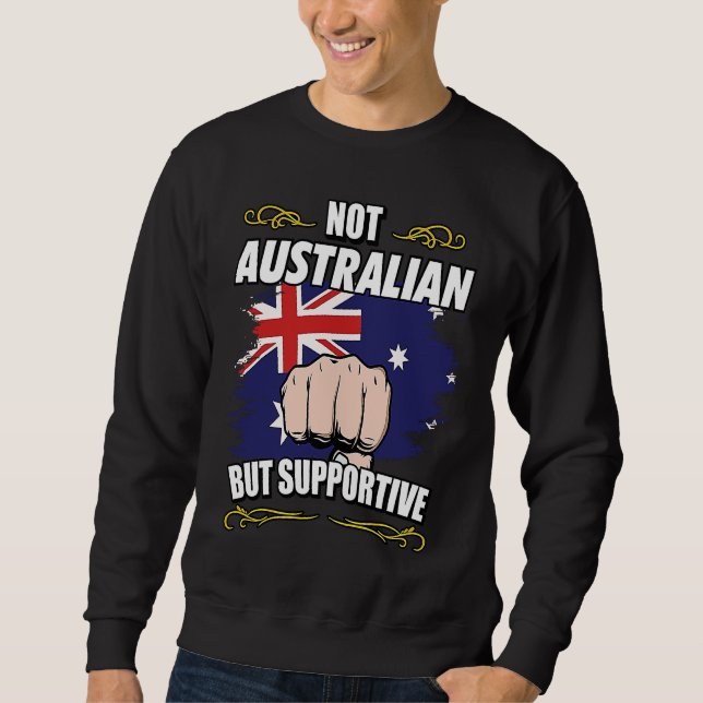 Not Australian But Supportive Travel Tourist Austr Sweatshirt (Vorderseite)