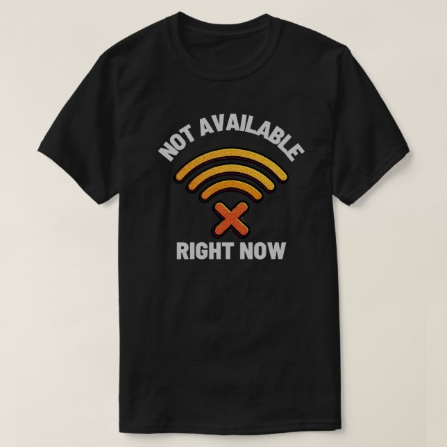 Not Available Right Now Digital Boundary – Offline T-Shirt (Design vorne)