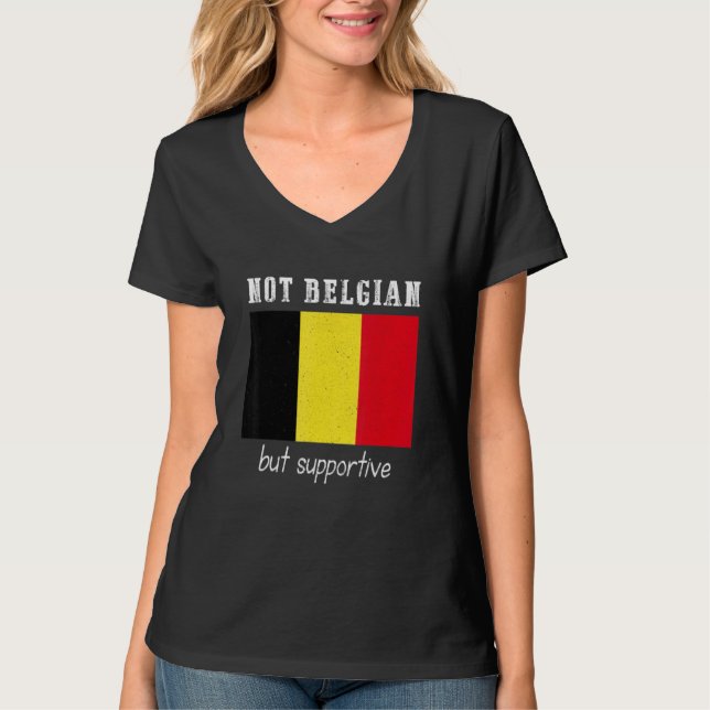 Not Belgian But Supportive Belgium T-Shirt (Vorderseite)