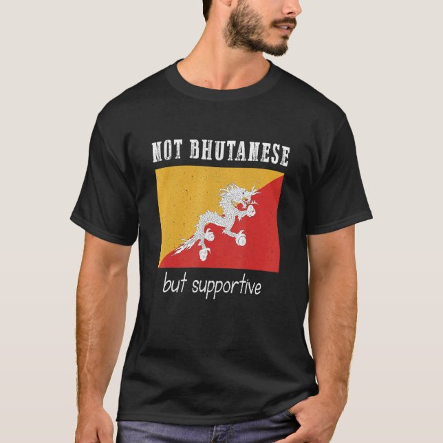 Not Bhutanese But Supportive Bhutan T-Shirt (Vorderseite)