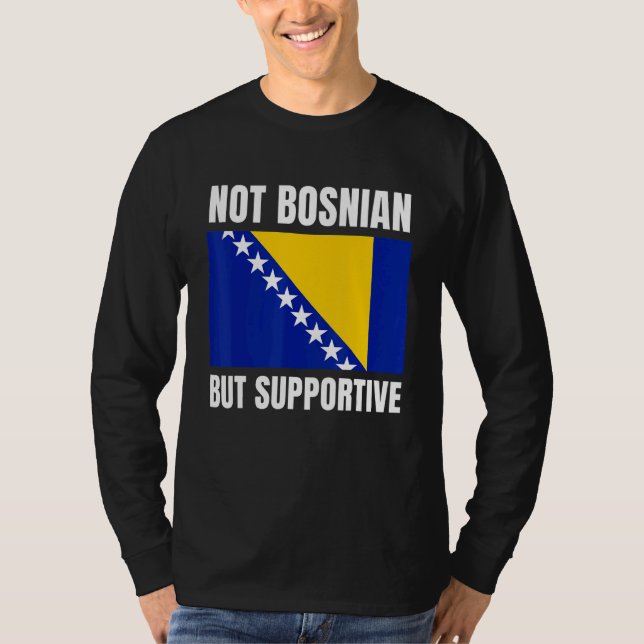 Not Bosnian But Supportive Bosnia Flag Support T-Shirt (Vorderseite)