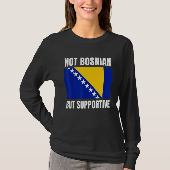 Not Bosnian But Supportive Bosnia Flag Support T-Shirt (Vorderseite)