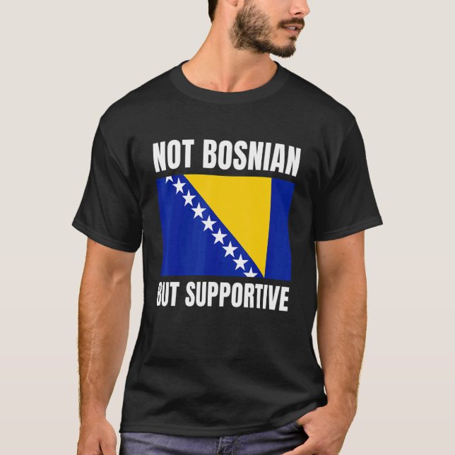 Not Bosnian But Supportive Bosnia Flag Support T-Shirt (Vorderseite)