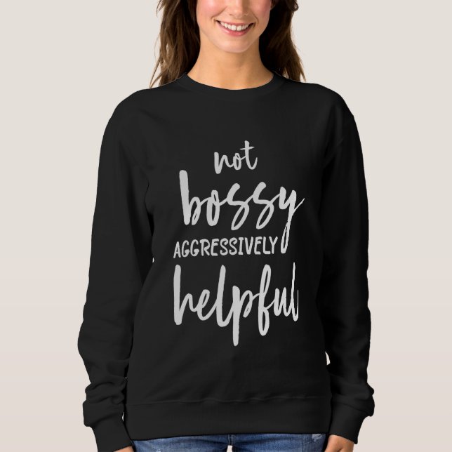 NOT BOSSY AGGRESSIVELY HELPFUL FOR MOM MOTHERS DAY SWEATSHIRT (Vorderseite)
