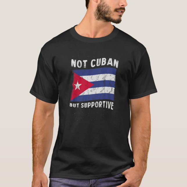 Not Cuban But Supportive National Flag Inspiration T-Shirt (Vorderseite)