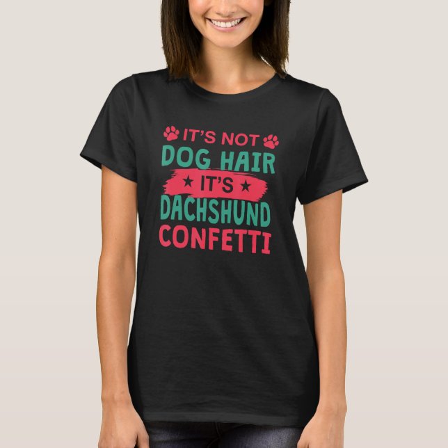Not Dog Hair It s Dachshund Confetti Dog   Pets T-Shirt (Vorderseite)