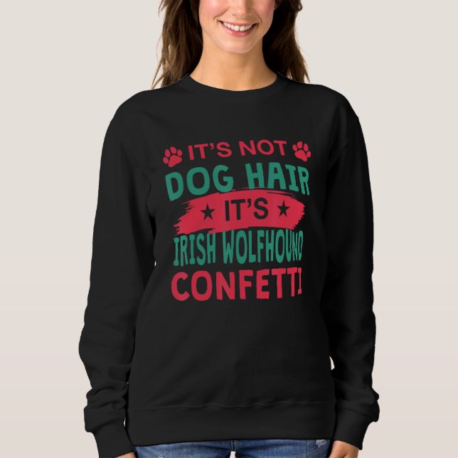 Not Dog Hair It s Irish Wolfhound Confetti Dog Sweatshirt (Vorderseite)