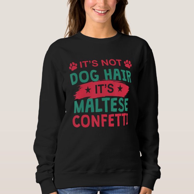 Not Dog Hair It s Maltese Confetti Dog   Pets Sweatshirt (Vorderseite)