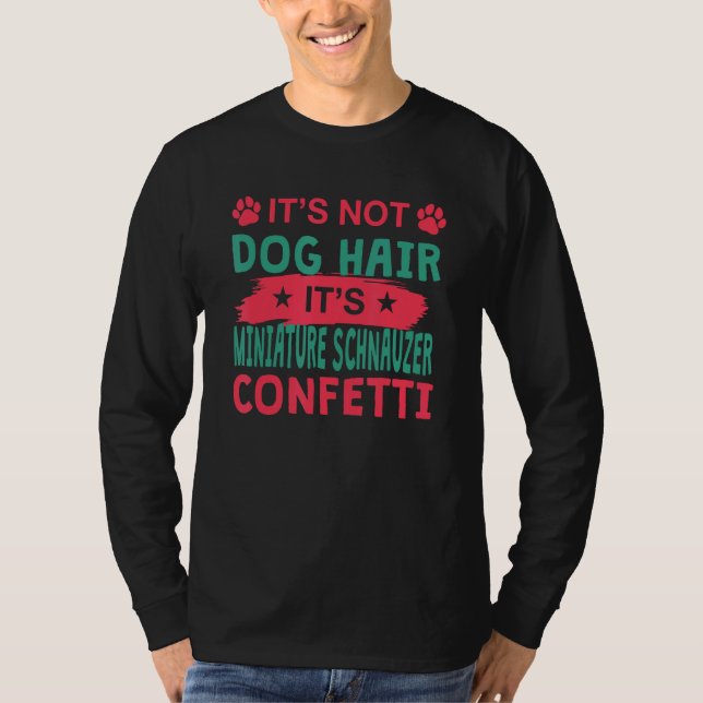 Not Dog Hair It s Miniature Schnauzer Confetti Dog T-Shirt (Vorderseite)