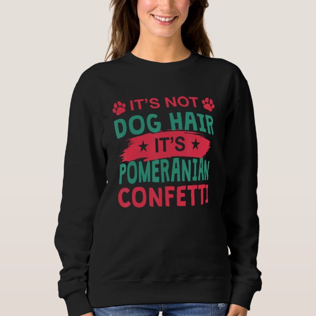 Not Dog Hair It s Pomeranian Confetti Dog   Pets Sweatshirt (Vorderseite)