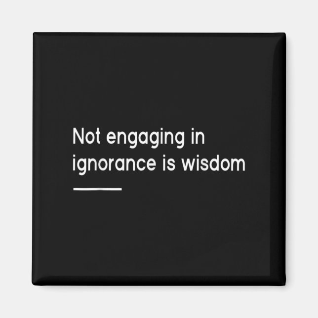 Not Engaging In Ignorance Is Wisdom _ Mindfulness  Magnet (Vorne)