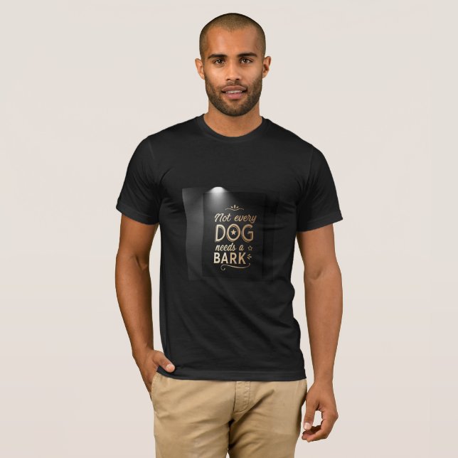 Not Every Dog Needs a Bark | High-Class Attitude  T-Shirt (Vorne ganz)