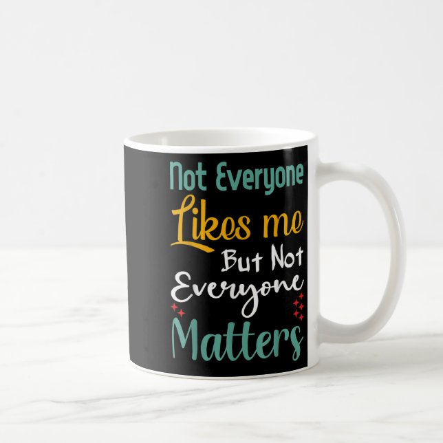 Not Everyone Likes Me Not Everyone S Funny Quote G Kaffeetasse (Rechts)