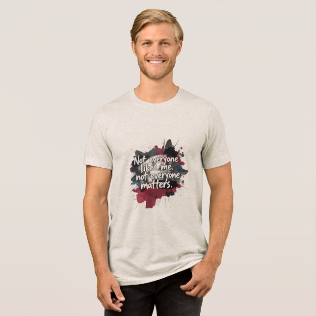 "Not Everyone Matters" T-Shirt Tri-Blend Shirt (Vorderseite voll)