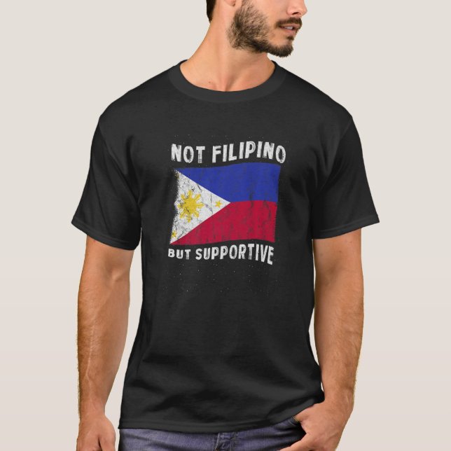 Not Filipino But Supportive National Flag Inspirat T-Shirt (Vorderseite)