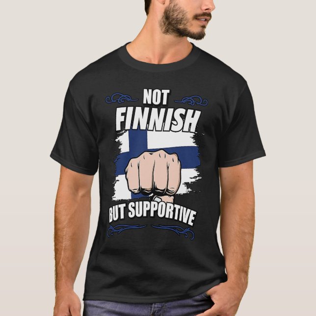 Not Finnish But Supportive Travel Tourist Finnish  T-Shirt (Vorderseite)