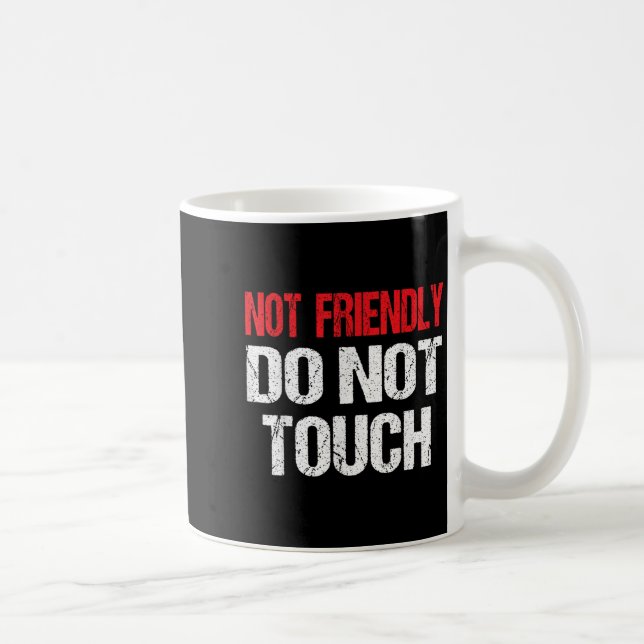 Not Friendly Do Not Touch Funny Sarcasm Quote  Kaffeetasse (Rechts)