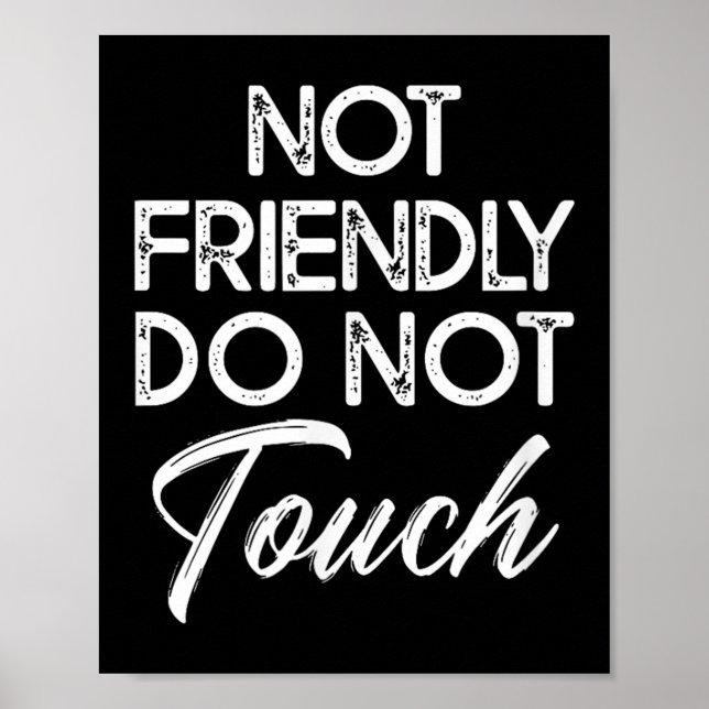 Not Friendly Do Not Touch Funny Sarcastic Quote  Poster (Vorne)