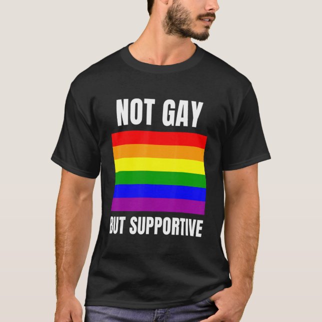 Not Gay But Supportive LGBTQ+ Flag Support T-Shirt (Vorderseite)