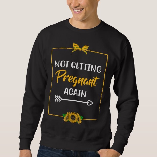 Not Getting Pregnant Again Mom Mother Joke Mom of  Sweatshirt (Vorderseite)