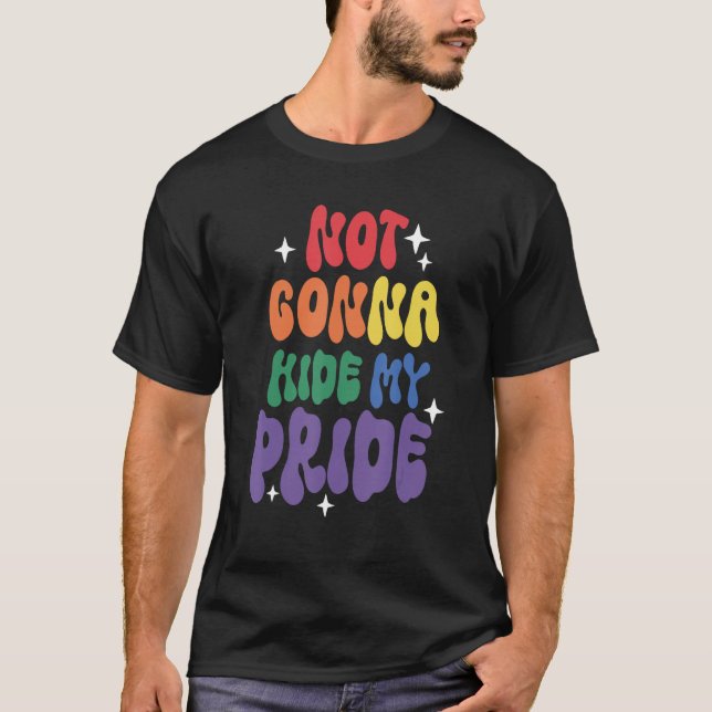 Not Gonna Hide My Pride LGBT Flag Pride Month Tran T-Shirt (Vorderseite)
