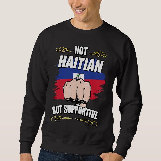 Not Haitian But Supportive Travel Tourist Haitian  Sweatshirt (Vorderseite)