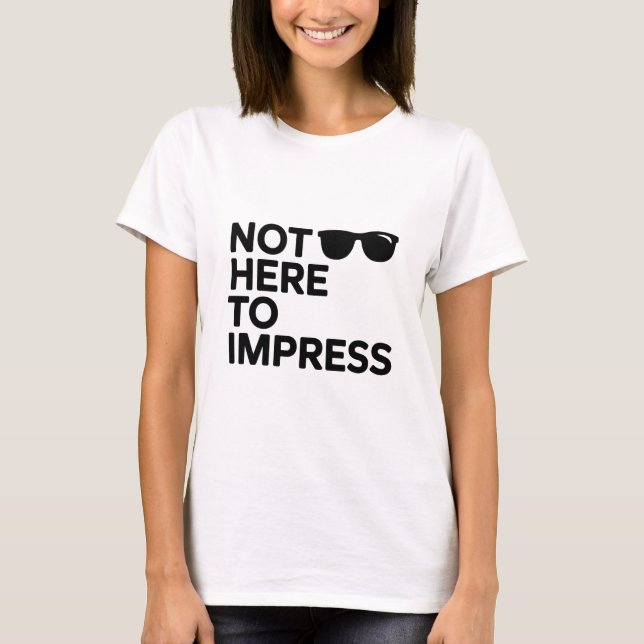 Not Here to Impress T-Shirt (Vorderseite)