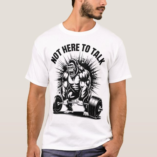 Not Here To Talk Gorilla Powerlifting Gym Workout  T-Shirt (Vorderseite)