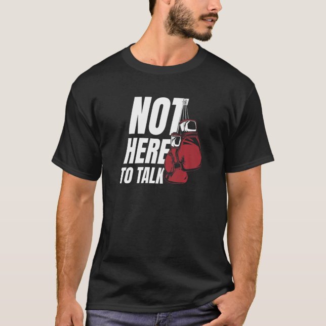 Not Here To Talk Kickboxer Fan Professional Boxer  T-Shirt (Vorderseite)