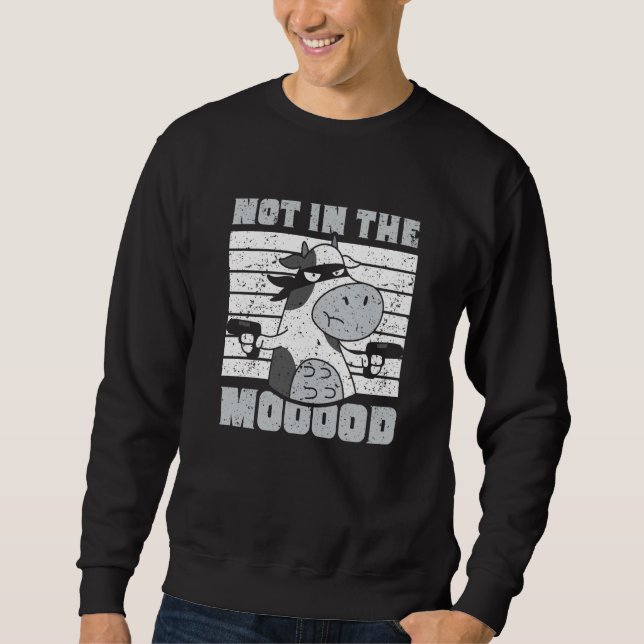 Not In The Mooood Cow Cows Farm Animals Sweatshirt (Vorderseite)