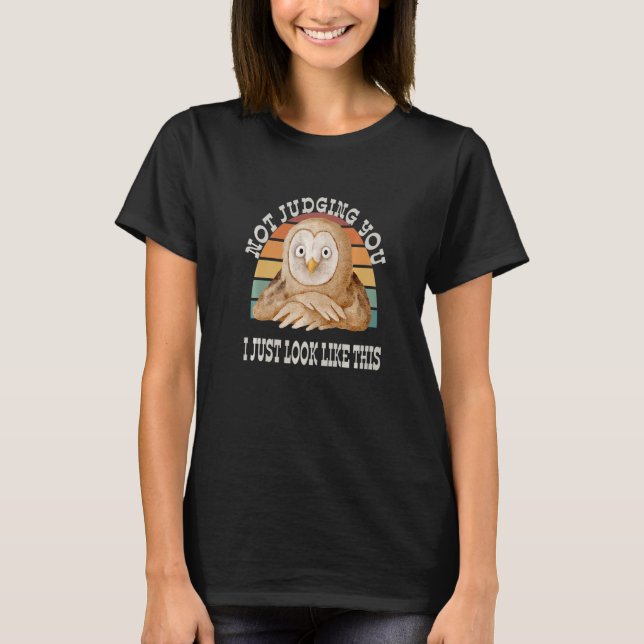 Not Judging You I Just Look This Funny Owl Sarcast T-Shirt (Vorderseite)