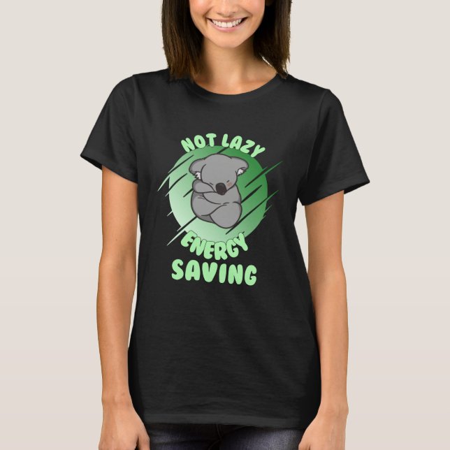 Not Lazy Energy Saving  Lazy Koala Bear T-Shirt (Vorderseite)