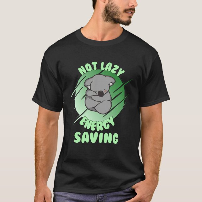 Not Lazy Energy Saving  Lazy Koala Bear T-Shirt (Vorderseite)