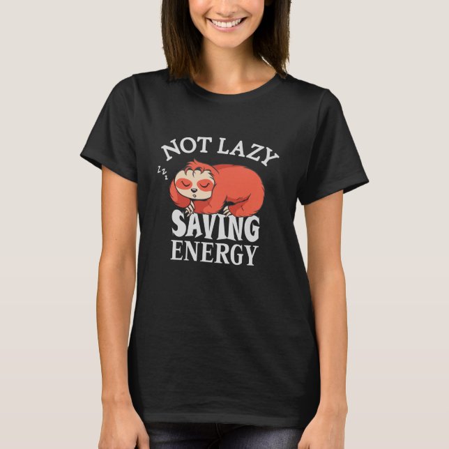 Not lazy, Saving Energy T-Shirt (Vorderseite)