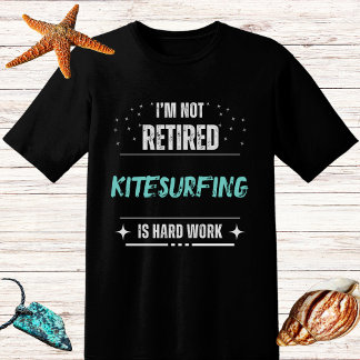 Not leidende NICHTpensionierte Surfer-Kitesurfing  T-Shirt