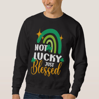 Not Lucky Just Blessed Rainbow St Patty's Day Sweatshirt