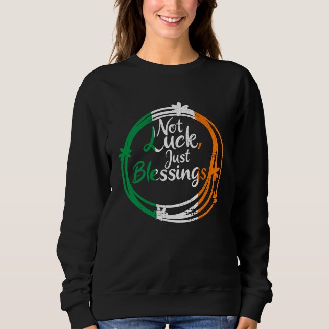 Not Lucky Just Blessings St Patricks Day Irish Fla Sweatshirt (Vorderseite)