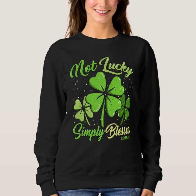 Not Lucky Simply Blessed Christian Shamrock St Pat Sweatshirt (Vorderseite)
