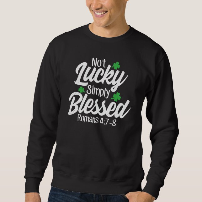 Not Lucky Simply Blessed Romans 47 8 C Verse Sweatshirt (Vorderseite)