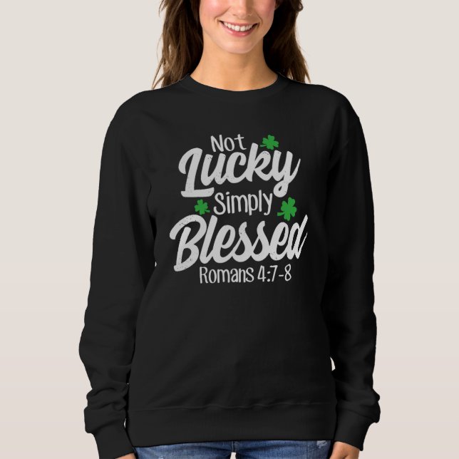 Not Lucky Simply Blessed Romans 47 8 C Verse Sweatshirt (Vorderseite)