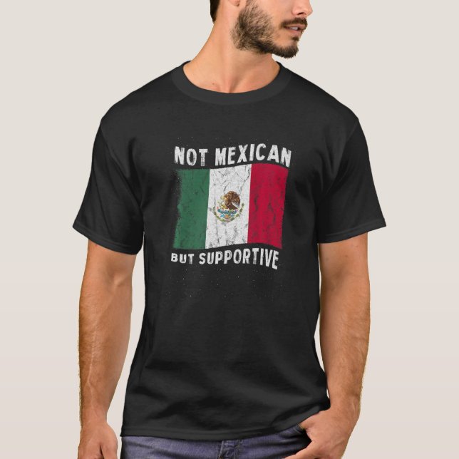 Not Mexican But Supportive National Flag Inspirati T-Shirt (Vorderseite)