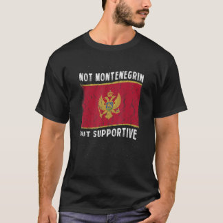 Not Montenegrin But Supportive National Flag Inspi T-Shirt