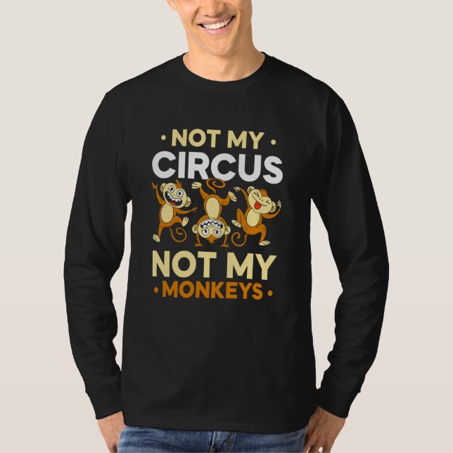 Not My Circus Not My Monkeys Animal Monkey Saying T-Shirt (Vorderseite)