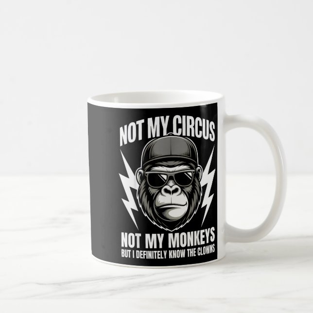Not My Circus Not My Monkeys But I Definitely Know Kaffeetasse (Rechts)