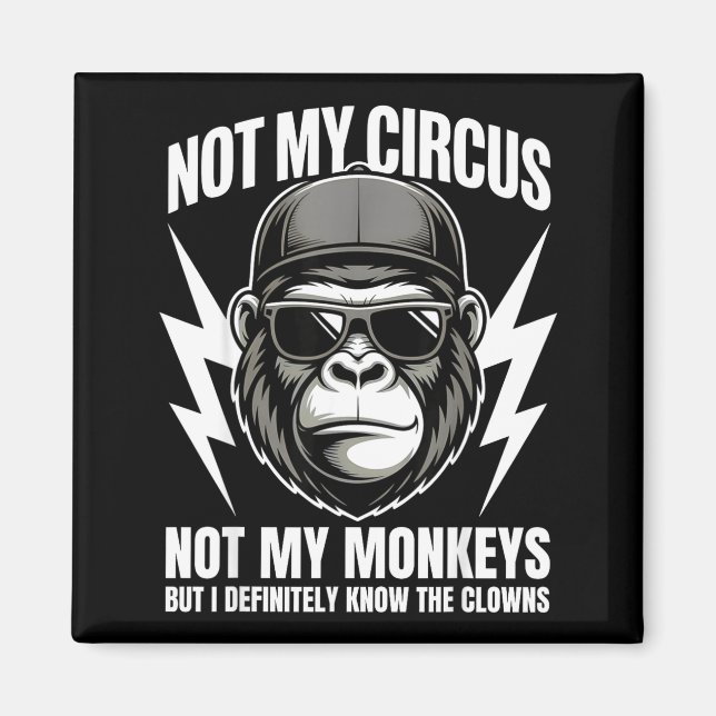 Not My Circus Not My Monkeys But I Definitely Know Magnet (Vorne)