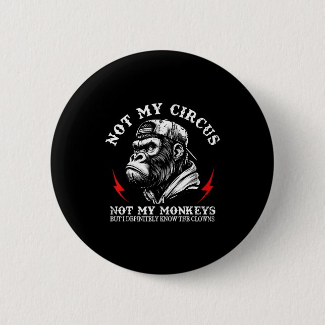 Not My Circus Not My Monkeys But I Know All The Cl Button (Vorderseite)