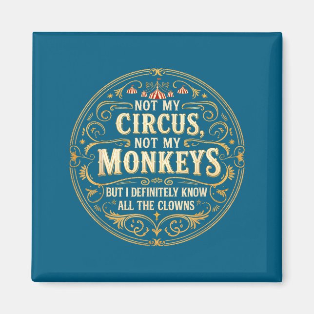 Not My Circus Not My Monkeys But I Know All The Cl Magnet (Vorne)